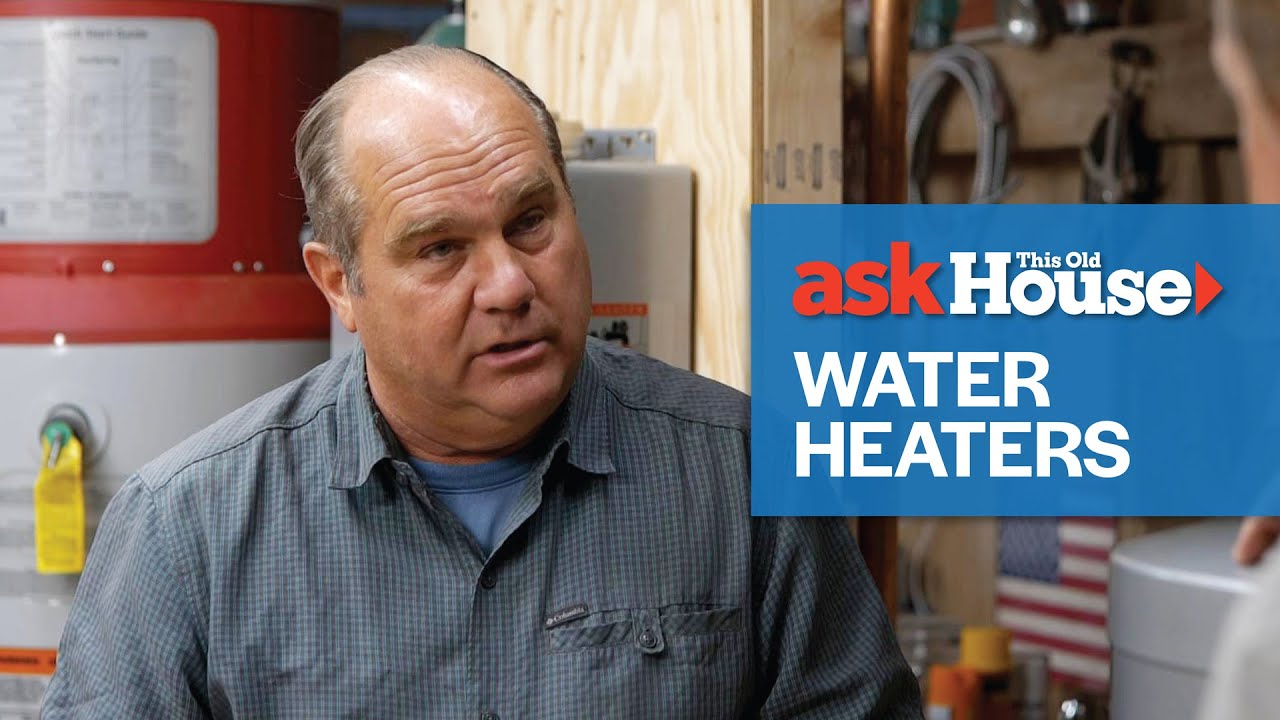 All About Water Heaters | Ask This Old House