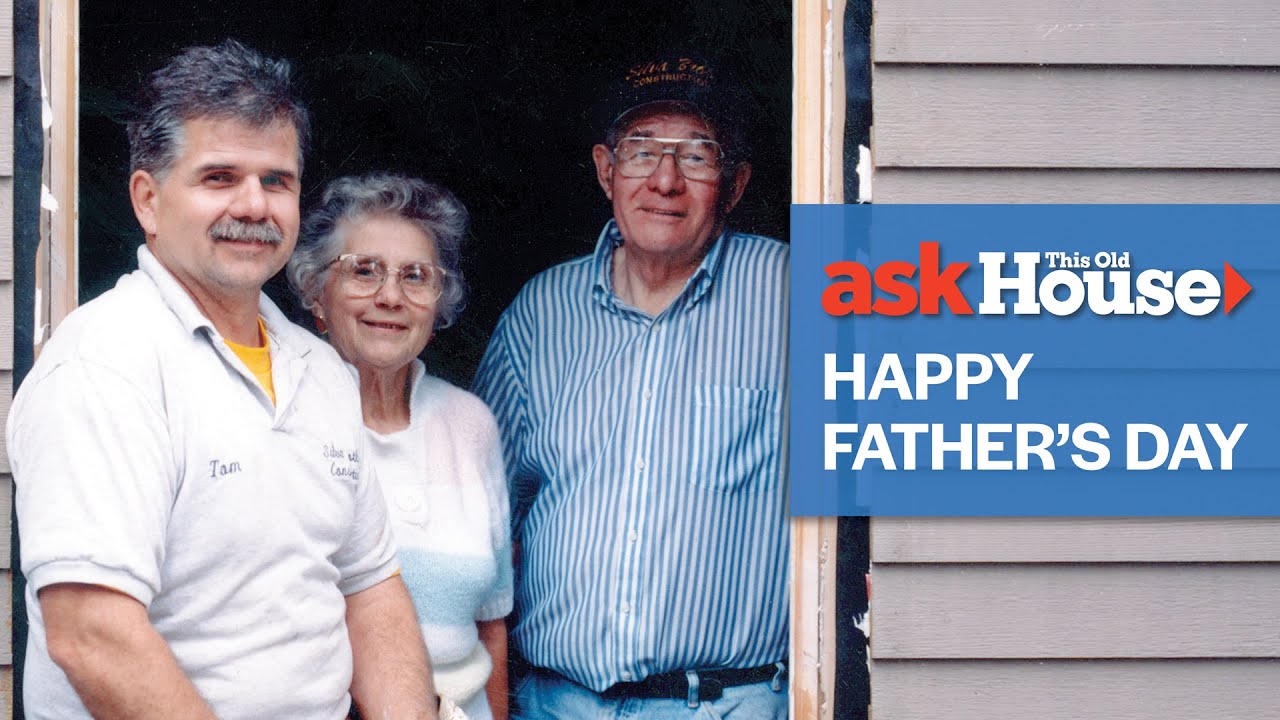 Celebrating Fathers as Mentors | Ask This Old House
