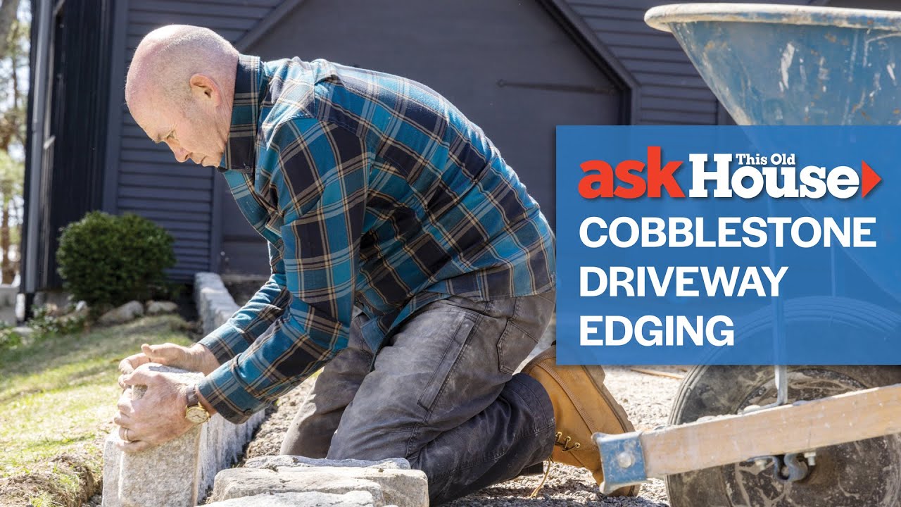 How to Install Cobblestone Driveway Edging | Ask This Old House